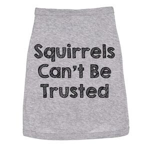 Dog Shirt Squirrels Cant Be Trusted Funny Clothes for Family Pet